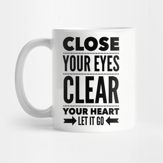 Close your eyes clear your heart let it go by wamtees